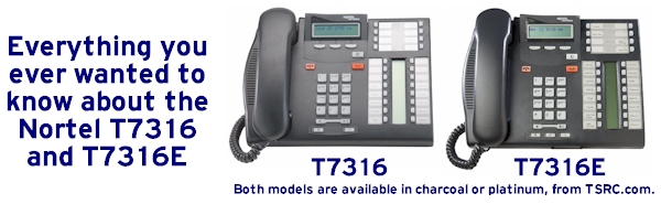 Everything you ever wanted to know about the Nortel Phone T7316 and Nortel Phone T7316E